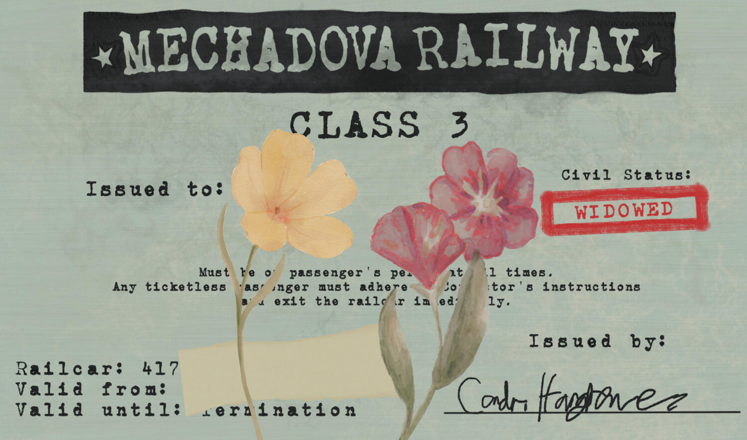 Railcar 417 Ticket A slip of paper with stylized typewriting font writing at the top reading "MECHADOVA RAILWAY". Underneath it reads "CLASS 3" with a similar font. Some text on it is covered up by watercolor flowers and paper. In the middle it says "Issued to:" though the t